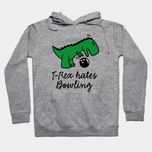 T-Rex hates bowling bowling ball dinosaur bowling player Hoodie